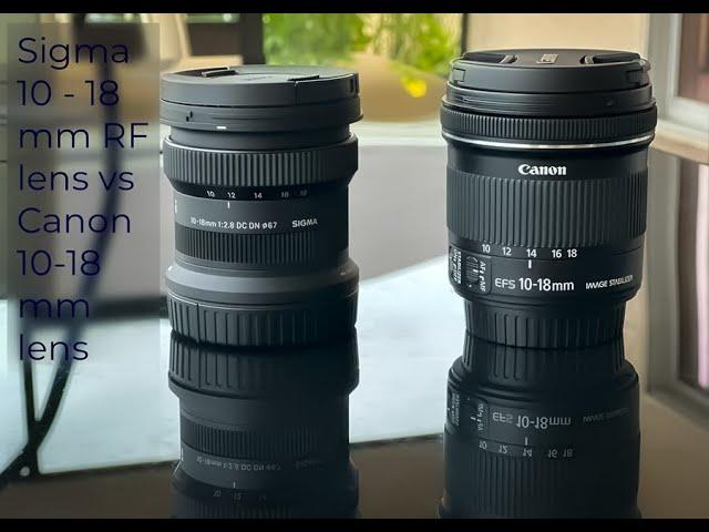 Sigma 10 to 18 mm lens vs Canon 10 to 18 mm lens