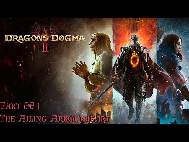 DRAGON’S DOGMA 2 | PART 96 - THE AILING ARBOURHEART