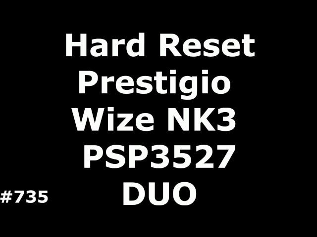 Resetting the settings of Prestigio Wize NK3 PSP3527 (Hard Reset Prestigio Wize NK3 PSP3527 DUO)