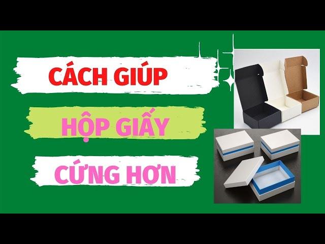 Cách Giúp Hộp Giấy Cứng Hơn l Toàn Bao Bì