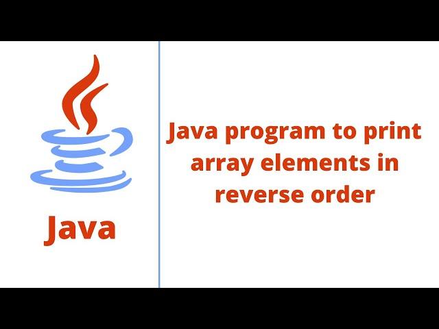 Java program to print array elements in reverse order