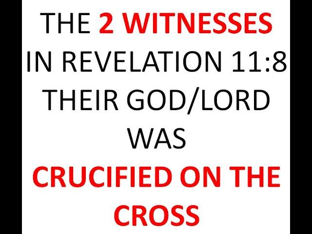 THE GOD/ONE LORD OF 2 WITNESSES IN REV 11:8 WAS CRUCIFIED ON THE CROSS