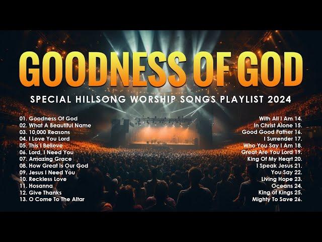 Best Praise and Worship Songs 2024 - Special Hillsong Worship Songs Playlist 2024 - Goodness Of God