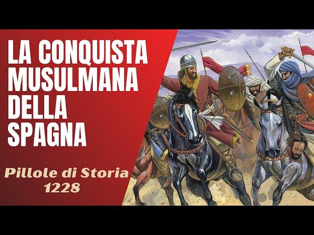 1228- La conquista musulmana della Spagna [Pillole di Storia]