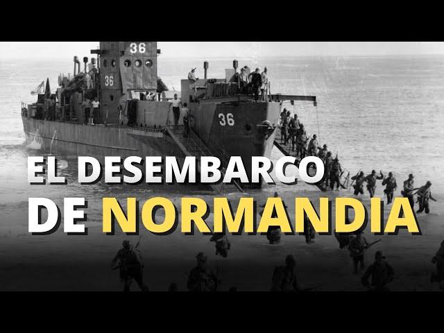 Desembarco de Normandía - 6 de Junio de 1944 - Toda la historia