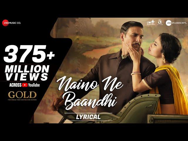 Naino Ne Baandhi - Lyrical | Gold | Akshay Kumar | Mouni Roy | Arko