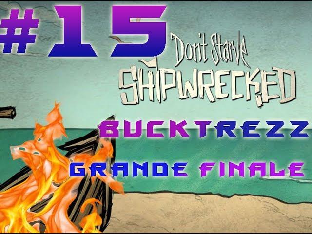 BuckTrezz Let's Play Don't Starve Shipwrecked #15 Grande Finale.