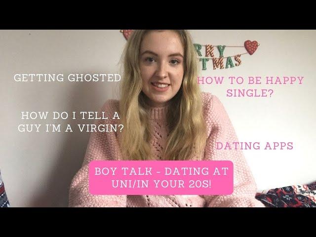 BOY TALK! Dating at UK University/in your 20s 