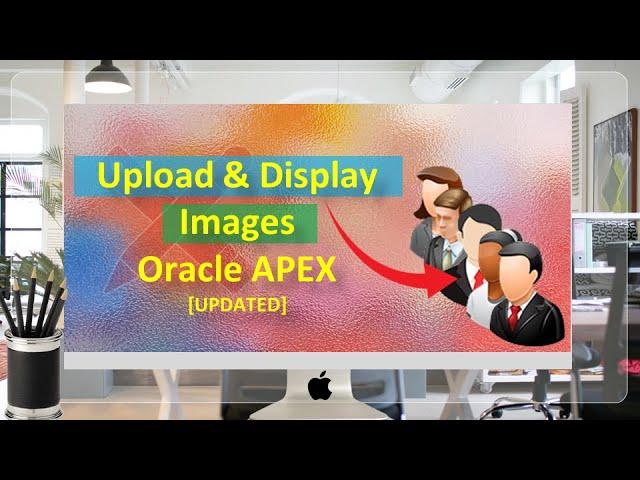 Oracle APEX - Upload and Display Images Tutorial [UPDATED]