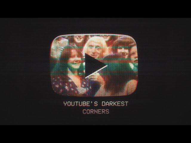 YouTube's Darkest Corners