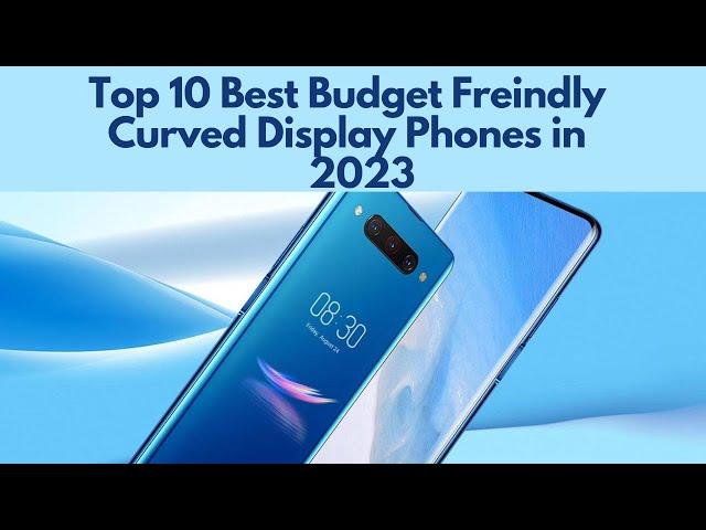 Top 10 Best Budget Friendly Curved Edge Display Phones in 2023