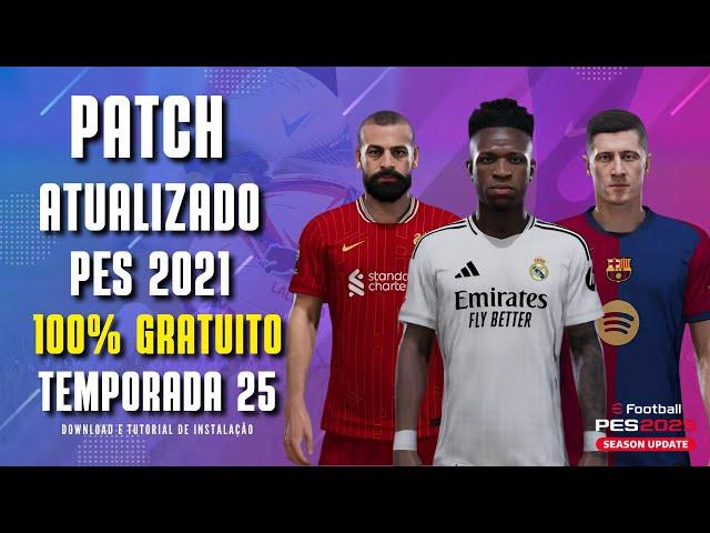 PATCH PES 2021 ATUALIZADO | NOVAS FACES | KITS EM 4K | TRANSFERÊNCIAS | PES 2025 100% GRATUITO