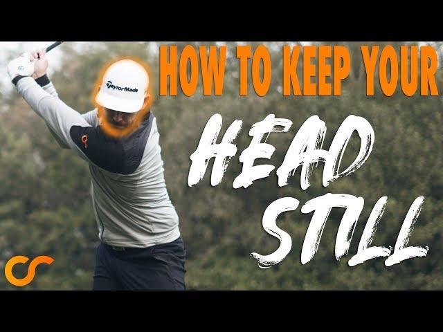 HOW TO KEEP YOUR HEAD STILL IN THE GOLF SWING