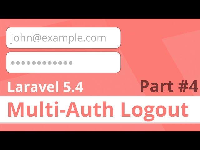 Logging Out Users - Native Laravel 5.4 Multiple Authentication Series (Part 4)