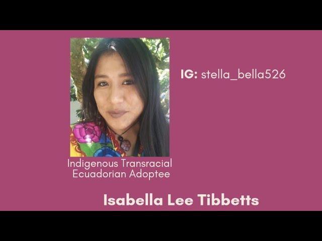 Isabella Lee Tibbetts - Indigenous Transracial Ecuadorian Adoptee