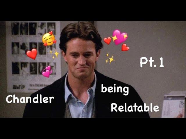 Chandler Bing being relatable Pt.1