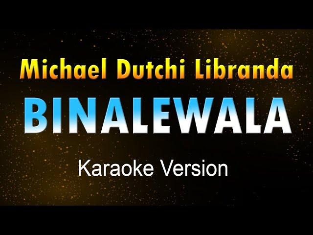 BINALEWALA - Michael Dutchi Libranda (Karaoke HD)