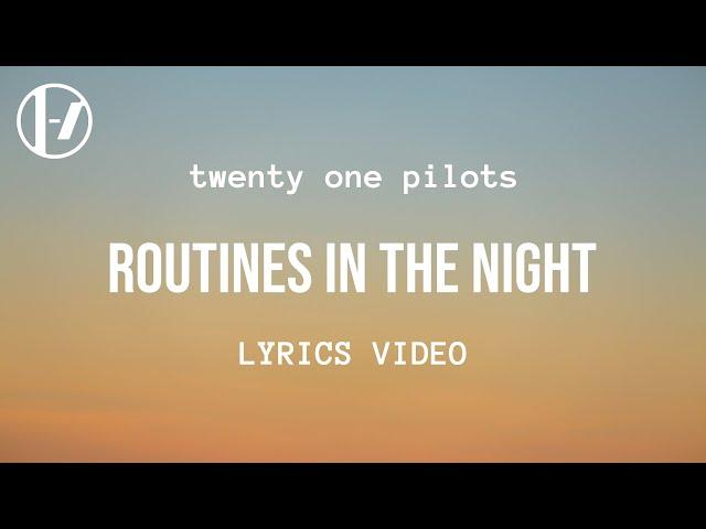 twenty one pilots - Routines in the Night (Lyrics)