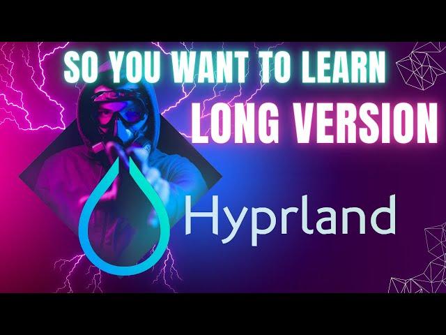 So you want to learn hyprland? LONG VERSION... install and m0re.