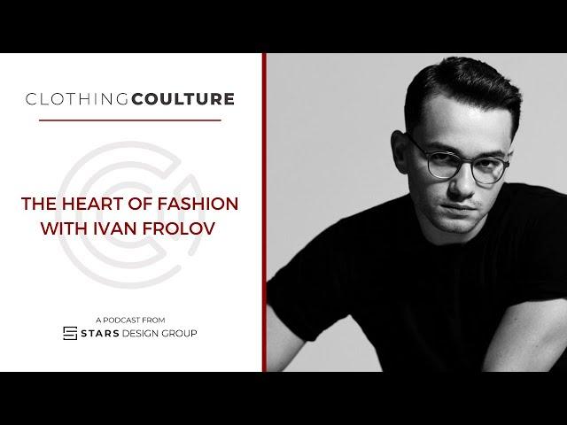 Clothing Coulture | The Heart of Fashion with Designer Ivan Frolov