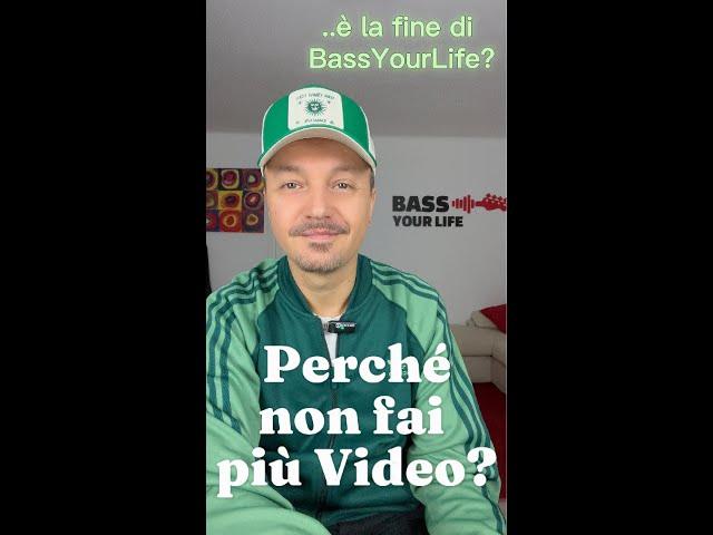 Ma perché non fai più video?? E' la fine di BassYourLife?? #bassyoulife