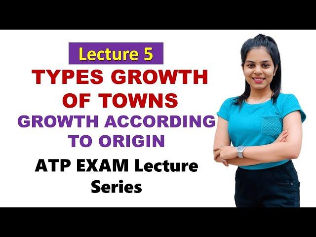 ATP Lecture 5 - Types of Growth of Towns - Growth According to Origin