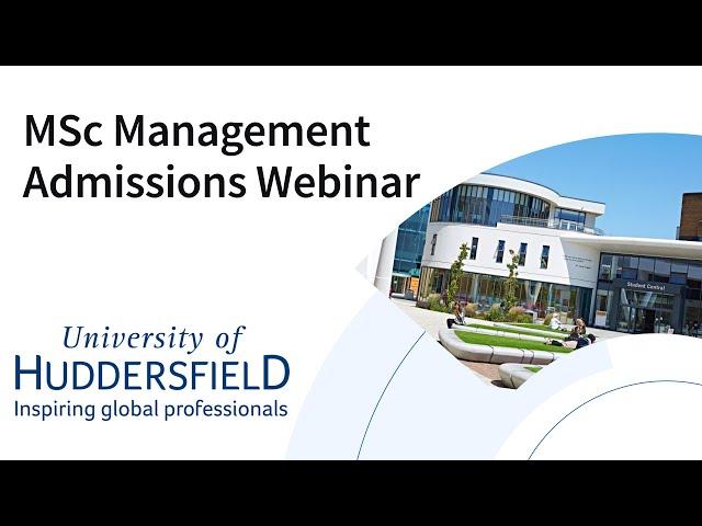 University of Huddersfield MSc Management Admissions Webinar