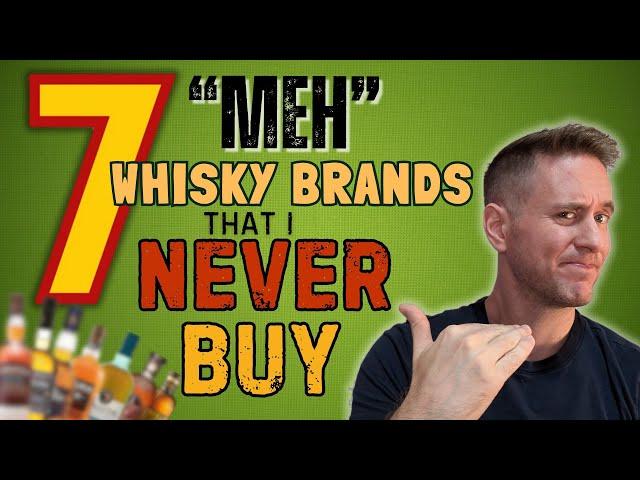 I Walk Right Past These | 7 Whisky Brands I NEVER BUY