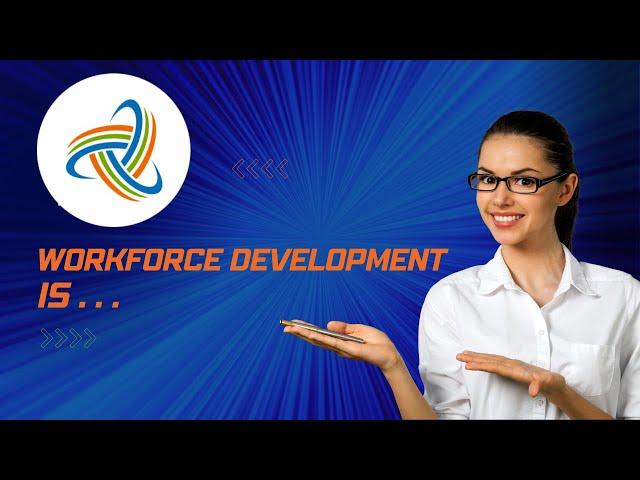 Workforce Development Is . . .