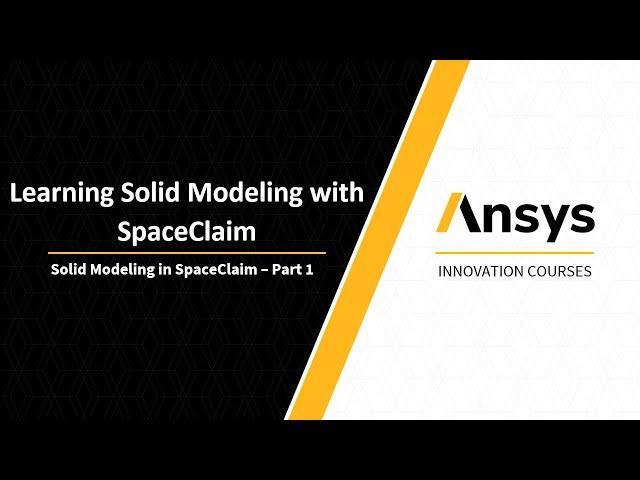 Intro to Ansys SpaceClaim — Lesson 2, Part 1