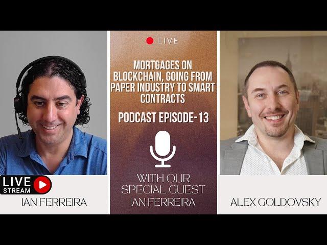 Podcast EP 13: Mortgages on Blockchain; From Paper to Smart Contracts with our guest Ian Ferreira