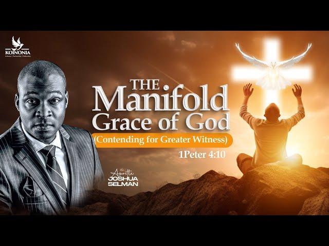 THE MANIFOLD GRACE OF GOD (CONTENDING FOR GREATER WITNESS) WITH APOSTLE JOSHUA SELMAN - 07||07||2024