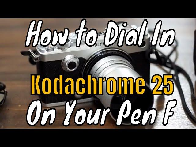 Olympus Pen F: How to Dial-In Kodachrome 25 Color ep.142