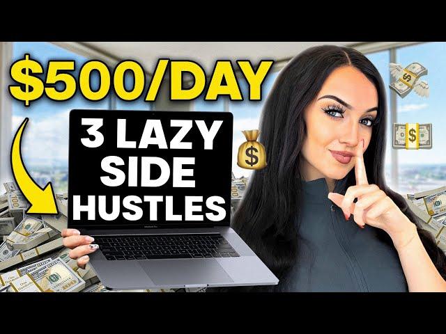 3 Lazy Side Hustles to Make $500/Day (HOW TO START NOW!)