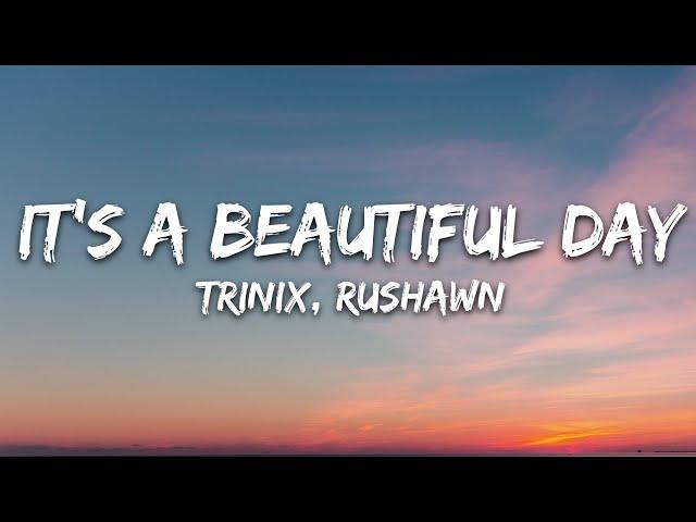 TRINIX x Rushawn - It’s A Beautiful Day (Lyrics)