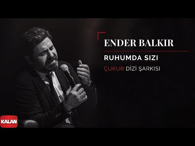 Ender Balkır - Ruhumda Sızı [ Çukur Dizi Şarkısı © 2019 Kalan Müzik ]