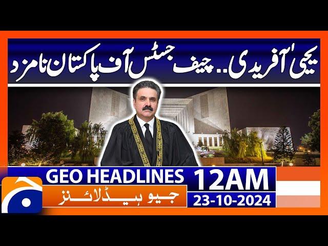 Justice Yahya Afridi has been nominated as the CJP | Geo News 12 AM Headlines ( 23 Oct 2024)