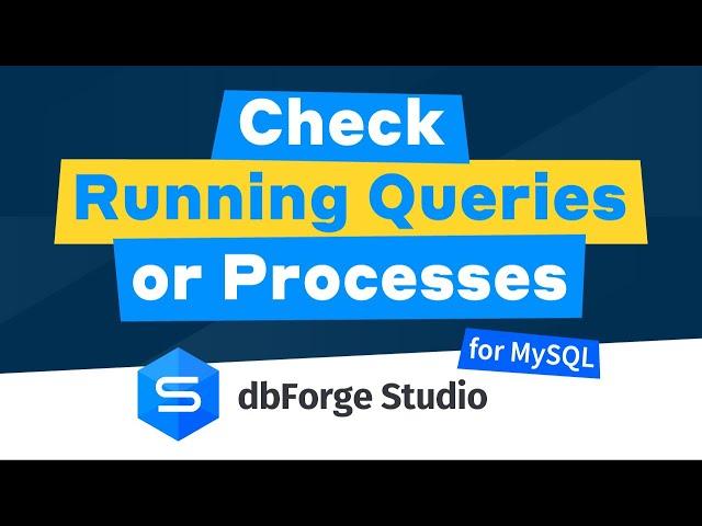 How to check running queries or processes by using MySQL Session Manager in dbForge Studio for MySQL