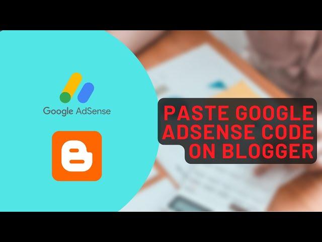 How to paste adsense code to blogger