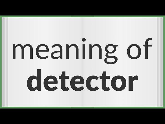 Detector | meaning of Detector