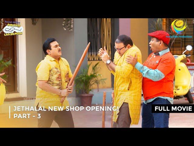 Jethalal New Shop Opening! I FULL MOVIE | PART 3 I Taarak Mehta Ka Ooltah Chashmah Ep 3482 to 3485