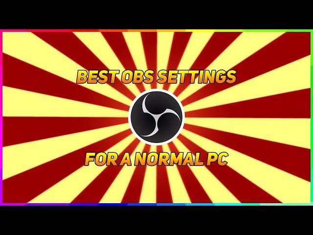 BEST OBS SETTINGS FOR A NORMAL/BAD PC (2017)