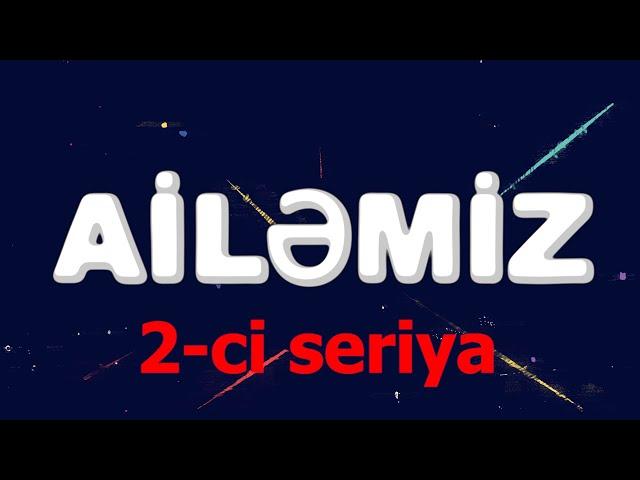 Ailemiz - 2 ci seriya