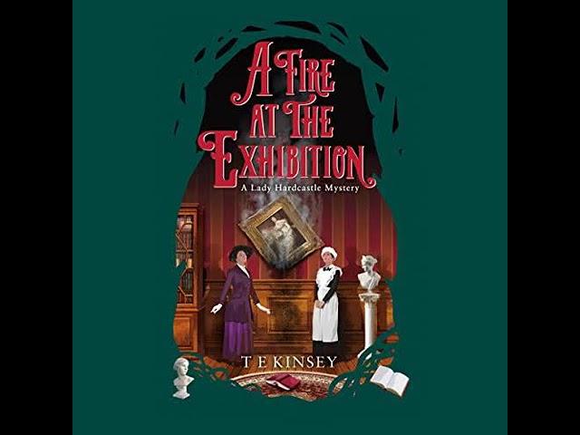 T E Kinsey - A Fire at the Exhibition - Lady Hardcastle #10 | Audiobook Mystery, Thriller & Suspense