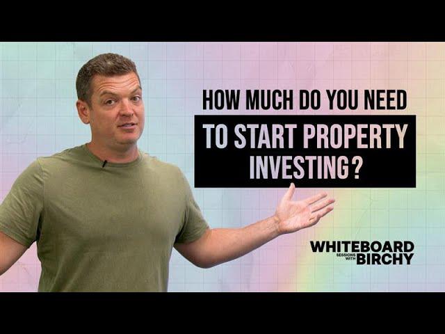 Whiteboard sessions with Birchy - How much do you need to start property Investing