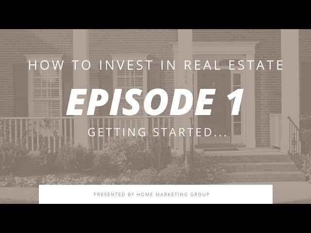 How To Invest In Real Estate | Episode 1 - Getting Started