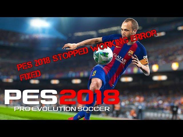 How To Fix PES 2018 Stopped Working Error (100% Working)