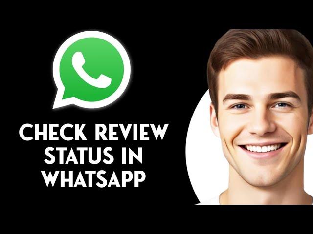 How To Check Review Status In WhatsApp