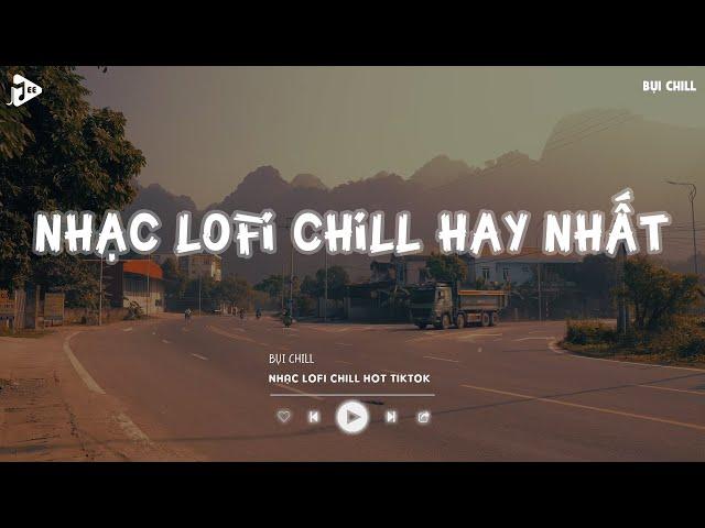 Nhạc Chill Tiktok - Tổng Hợp Những Bài Hát Tiktok "Nghe Là Nghiện" - Nhạc Lofi Chill Buồn 2024