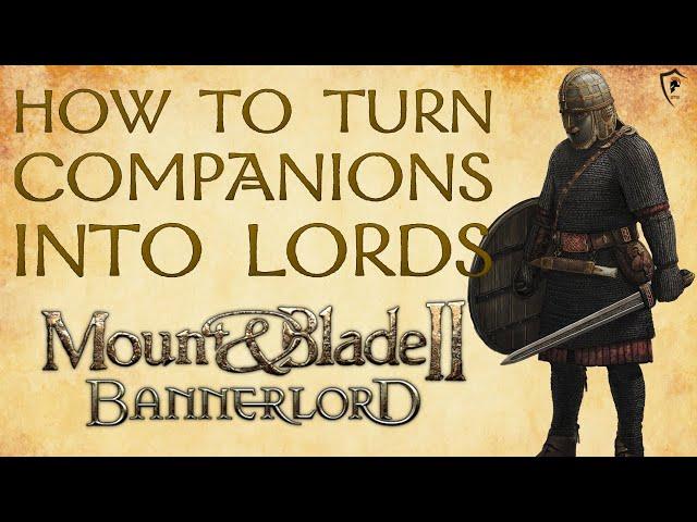 How to Make Your Companions New Lords in Mount & Blade Bannerlord